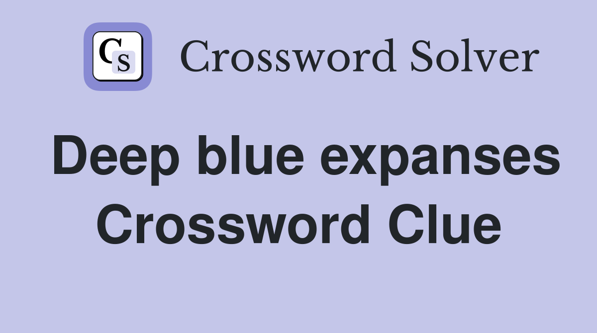 Deep blue expanses Crossword Clue