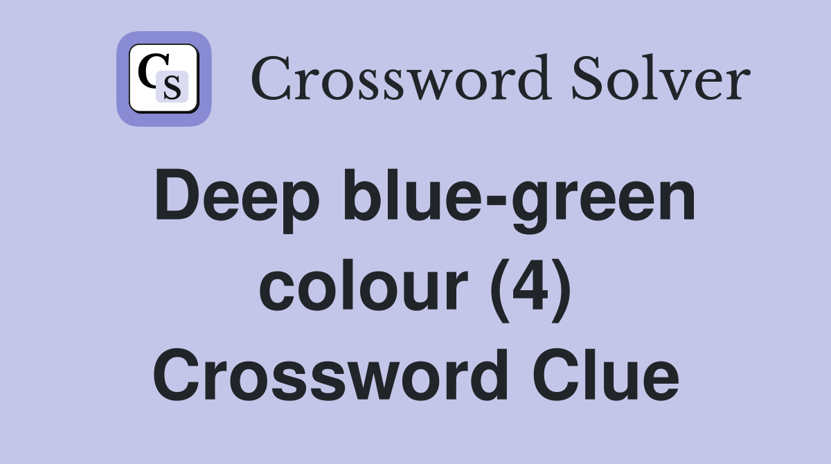 Deep blue-green colour (4) Crossword Clue