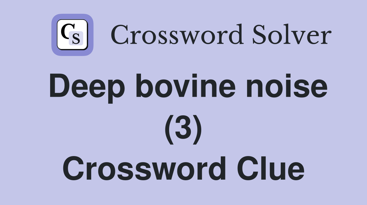 Deep bovine noise (3) Crossword Clue