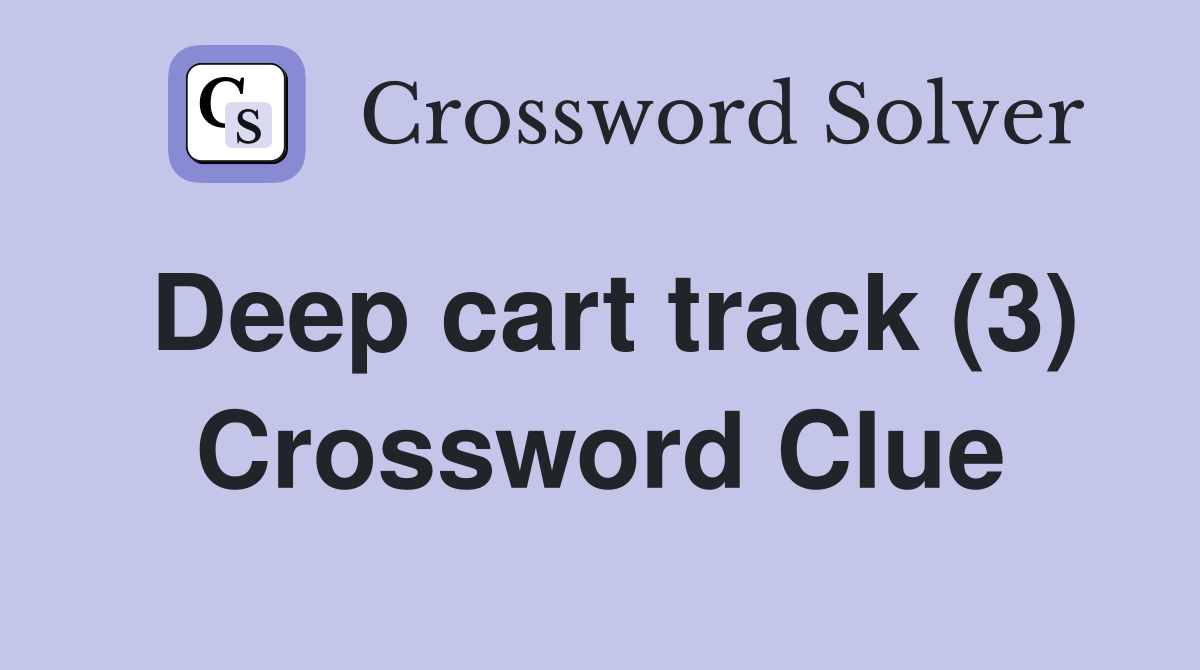 Deep cart track (3) Crossword Clue
