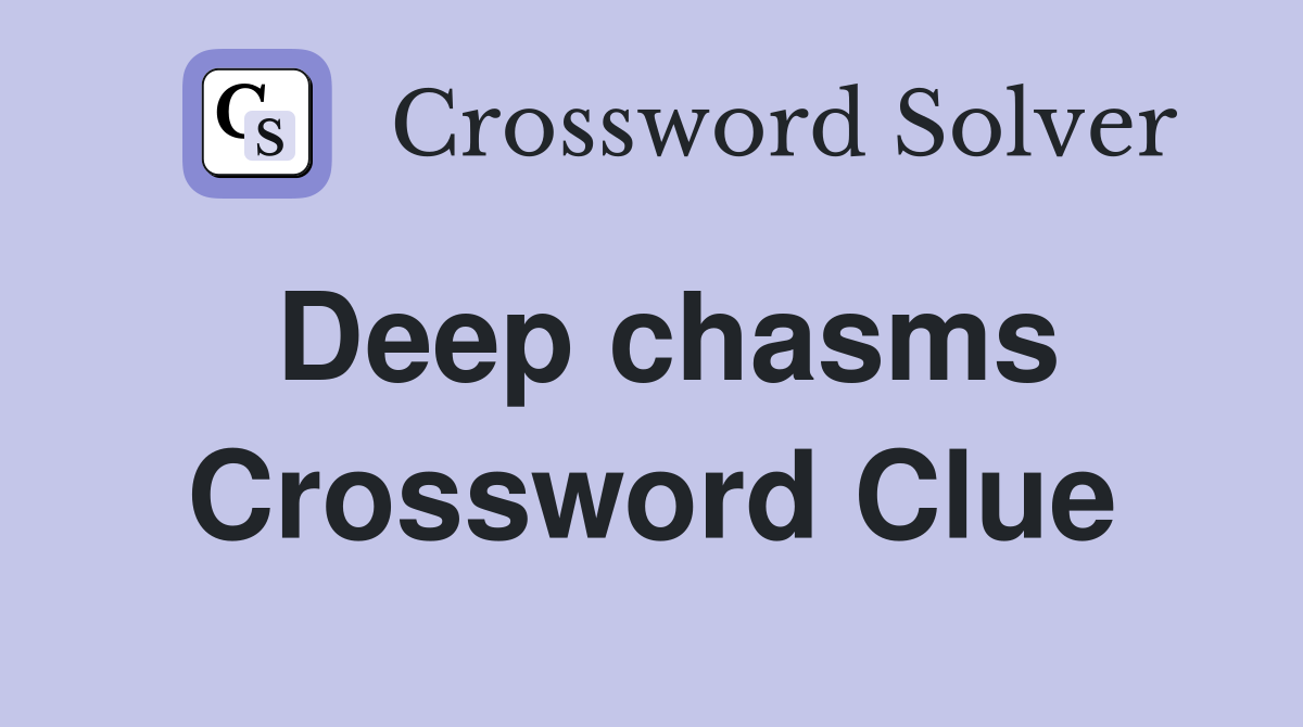 Deep chasms Crossword Clue
