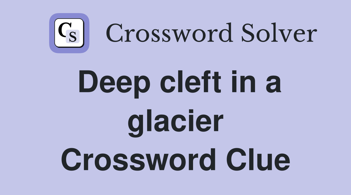 Deep cleft in a glacier Crossword Clue