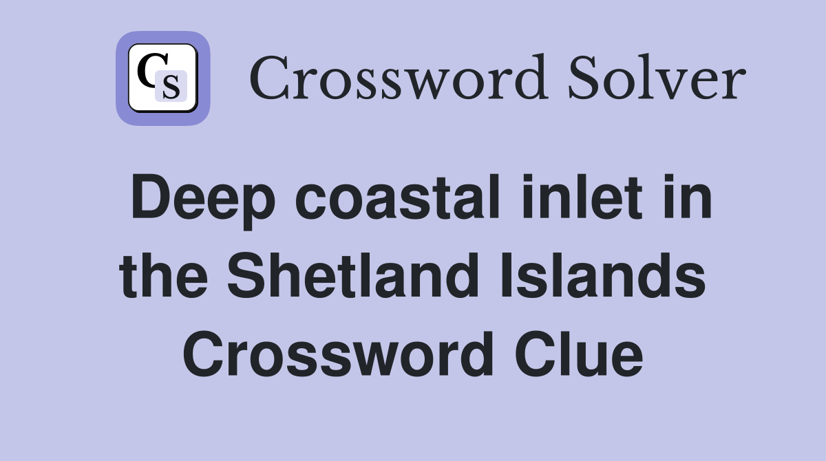Deep coastal inlet in the Shetland Islands Crossword Clue