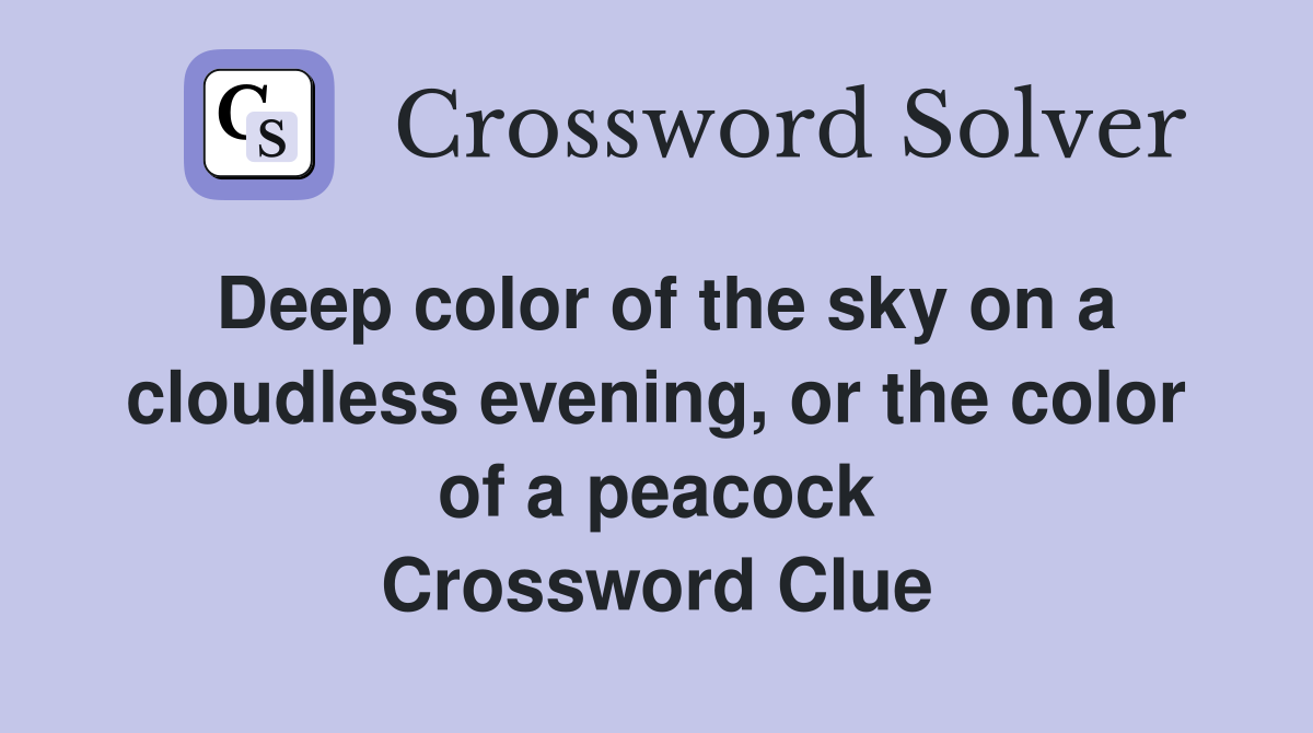 Deep color of the sky on a cloudless evening, or the color of a peacock Crossword Clue