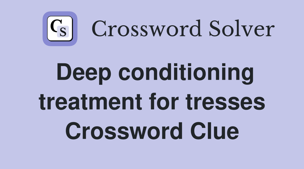 Deep conditioning treatment for tresses Crossword Clue