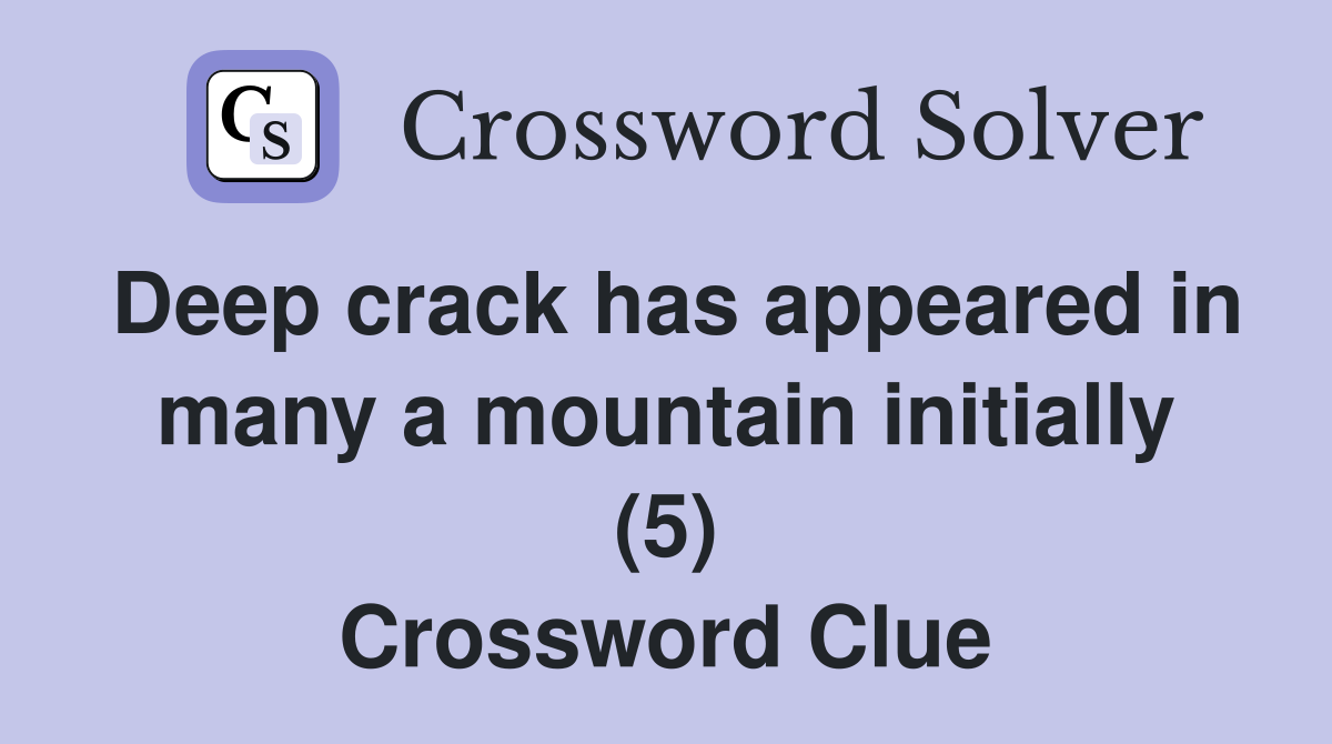 Deep crack has appeared in many a mountain initially (5) Crossword Clue