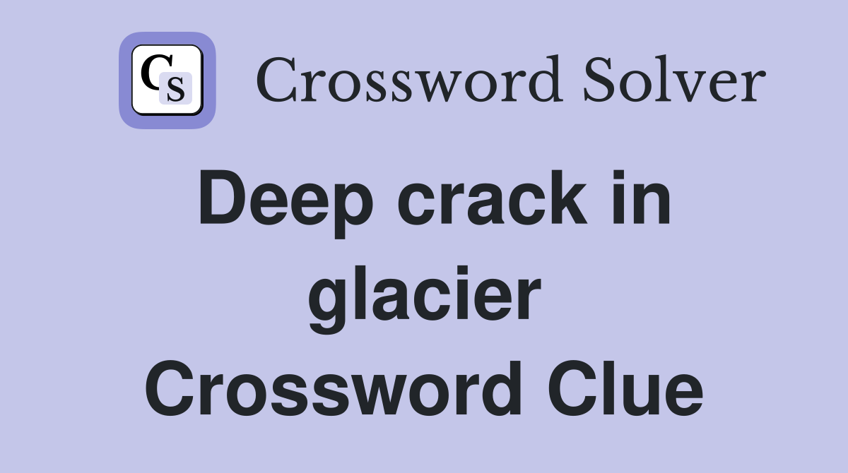 Deep crack in glacier Crossword Clue