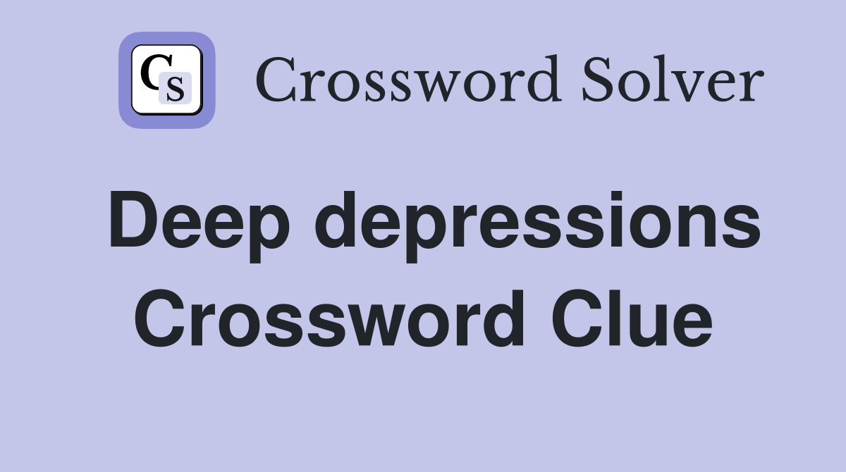 Deep depressions Crossword Clue