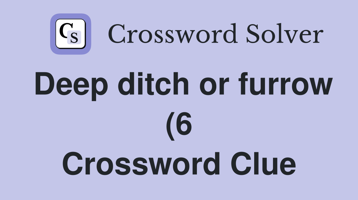 Deep ditch or furrow (6) Crossword Clue Answers Crossword Solver Deep ditch or furrow (6) Crossword Clue Answers Crossword Solver