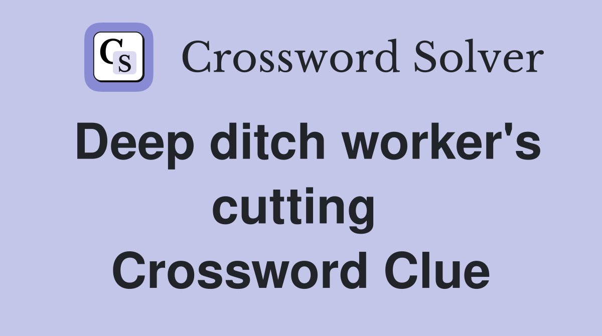 Deep ditch worker's cutting  Crossword Clue