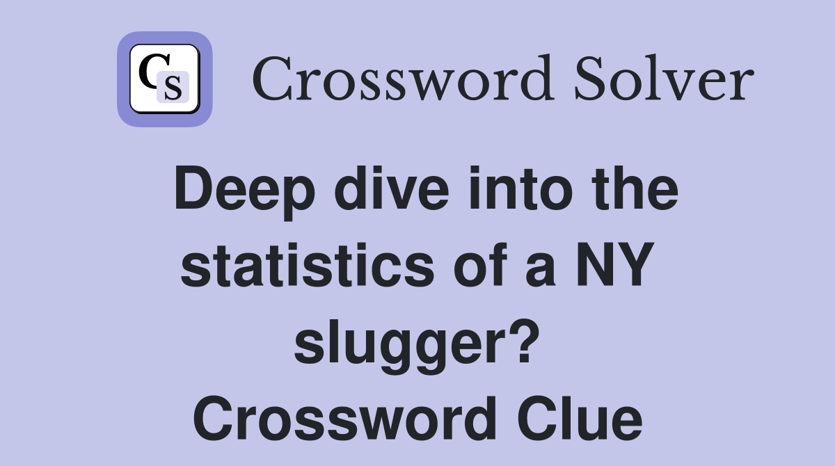 Deep dive into the statistics of a NY slugger? Crossword Clue