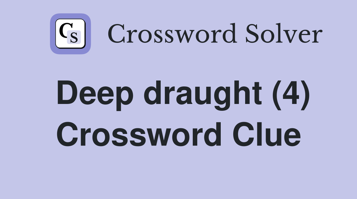 Deep draught (4) Crossword Clue