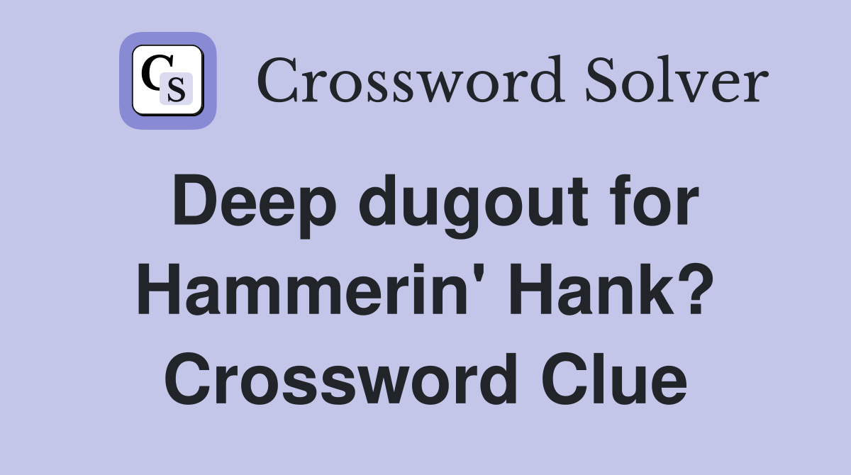 Deep dugout for Hammerin' Hank? Crossword Clue