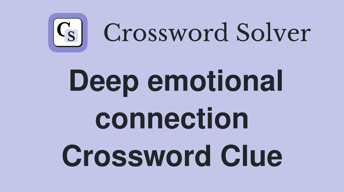 Deep emotional connection Crossword Clue