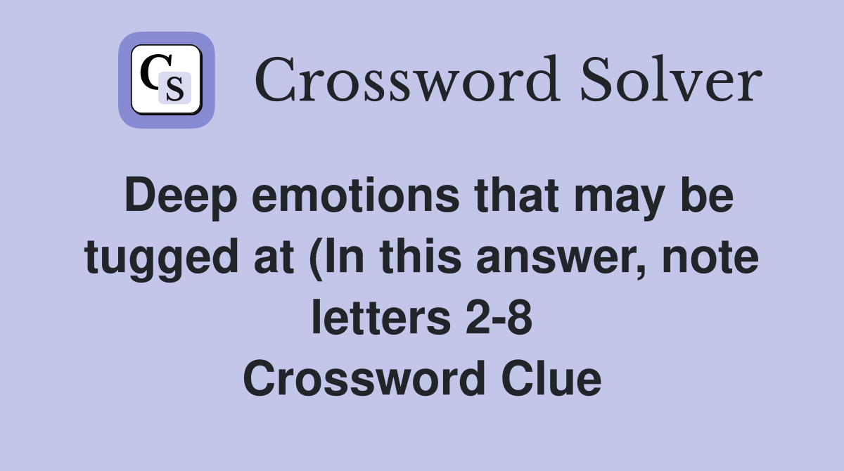 Deep emotions that may be tugged at (In this answer note letters 2 8 Deep emotions that may be tugged at (In this answer note letters 2 8