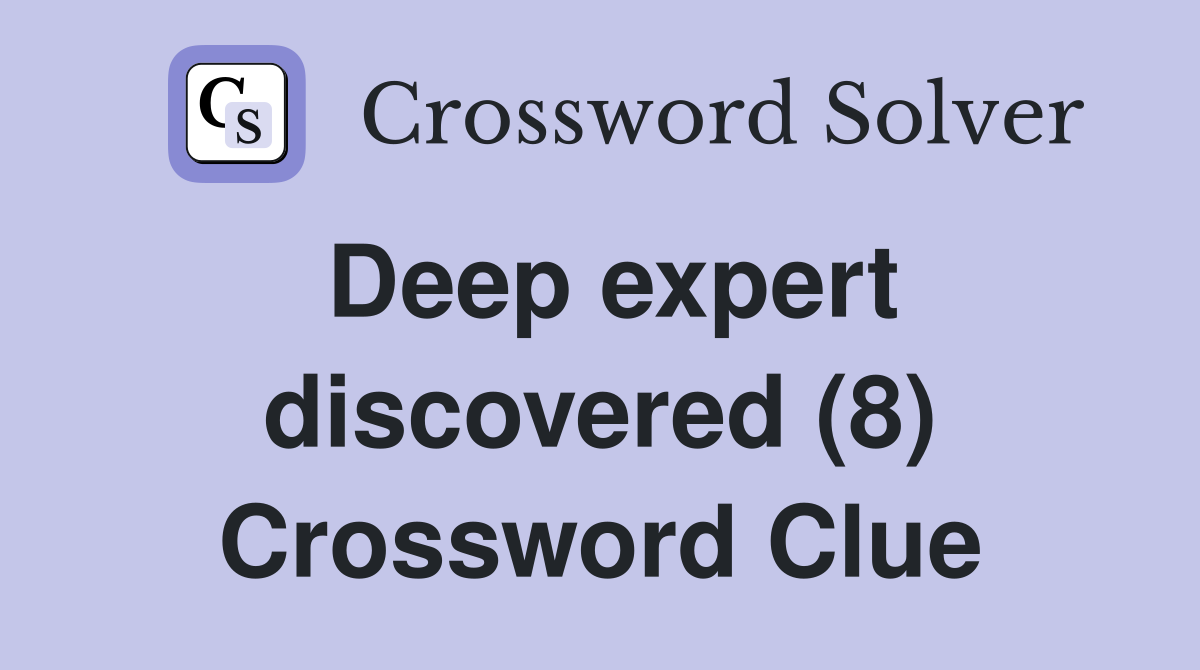 Deep expert discovered (8) Crossword Clue