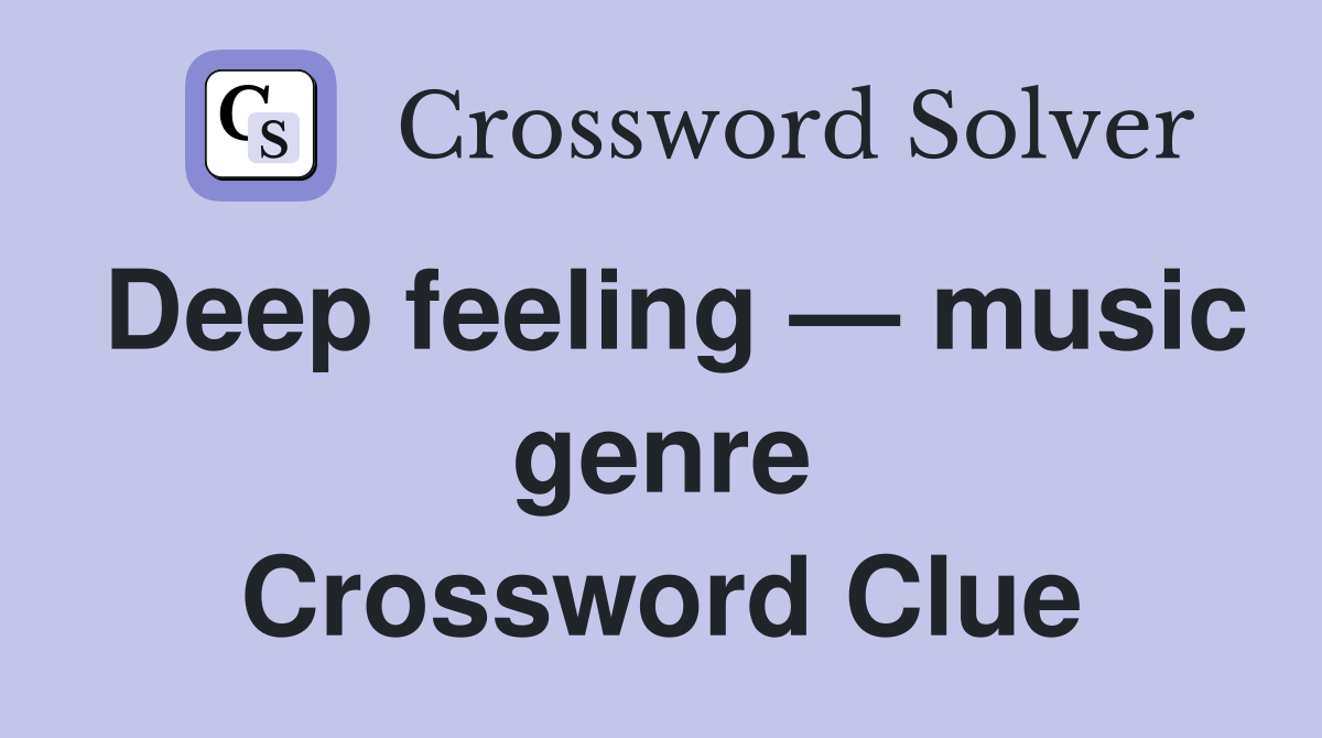 Deep feeling — music genre Crossword Clue