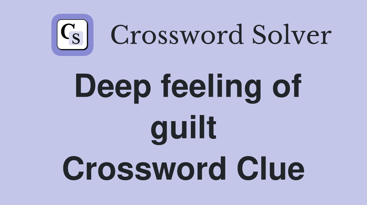 Deep feeling of guilt Crossword Clue