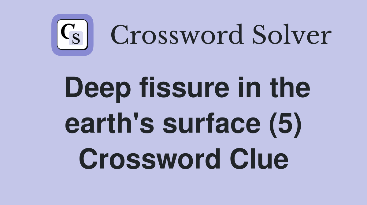 Deep fissure in the earth's surface (5) Crossword Clue