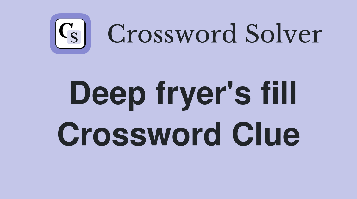 Deep fryer's fill Crossword Clue