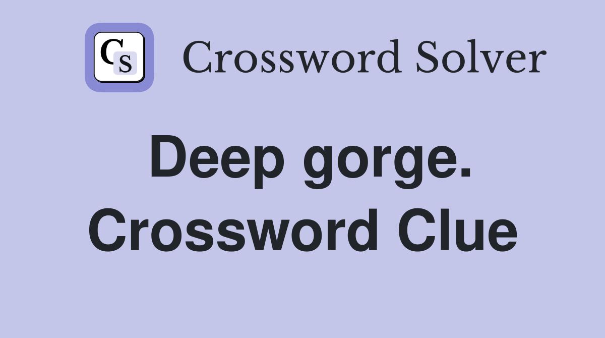 Deep gorge. Crossword Clue