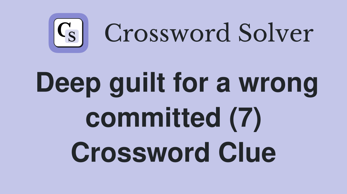 Deep guilt for a wrong committed (7) Crossword Clue