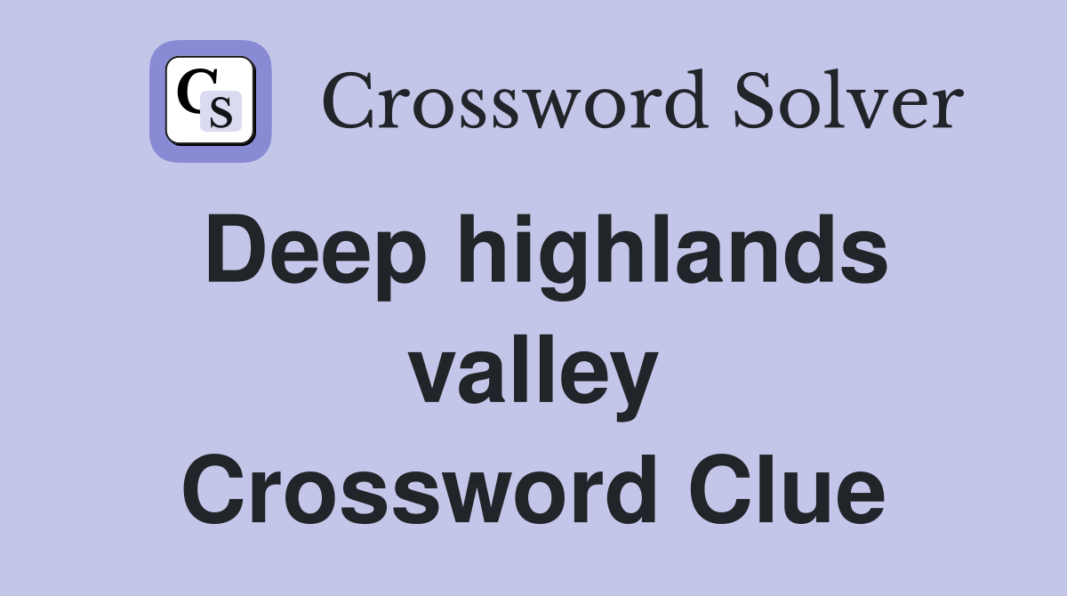 Deep highlands valley Crossword Clue