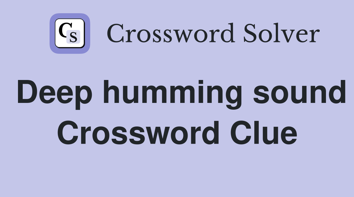Deep humming sound Crossword Clue