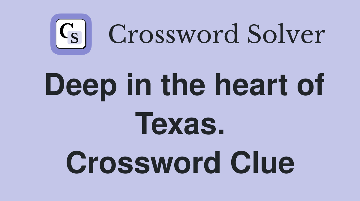 Deep in the heart of Texas. Crossword Clue