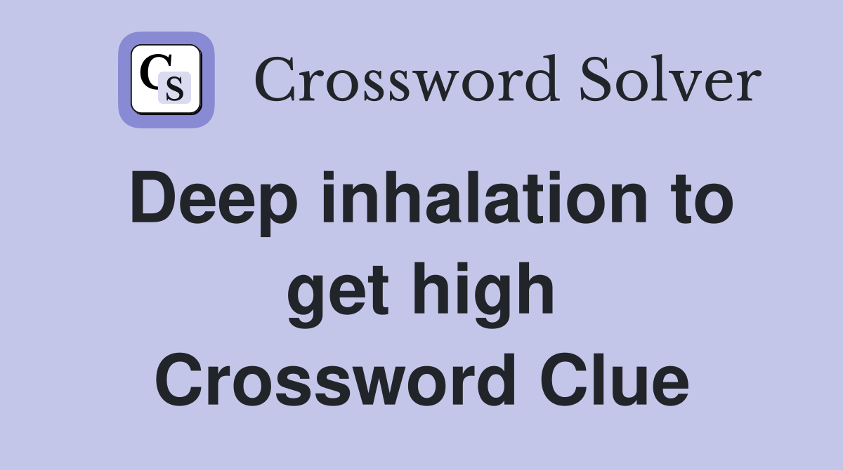Deep inhalation to get high Crossword Clue
