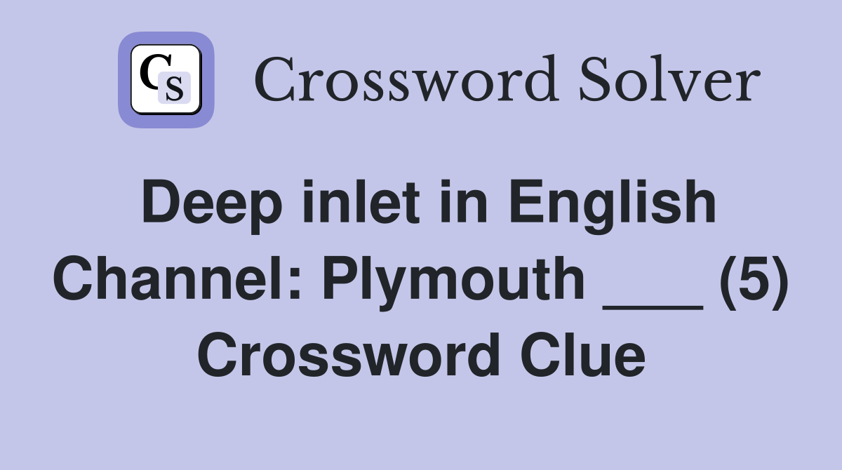 Deep inlet in English Channel: Plymouth ___ (5) Crossword Clue