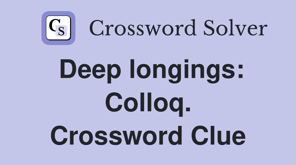 Deep longings: Colloq. Crossword Clue