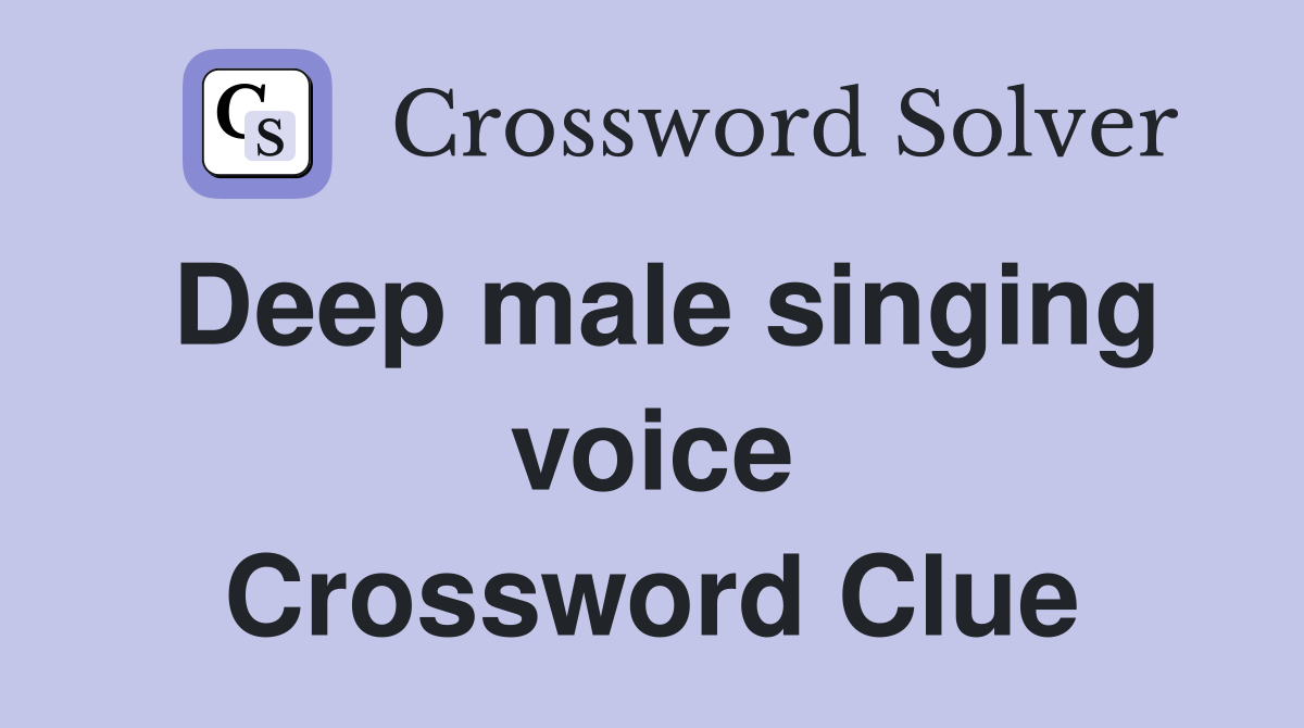 Deep male singing voice Crossword Clue