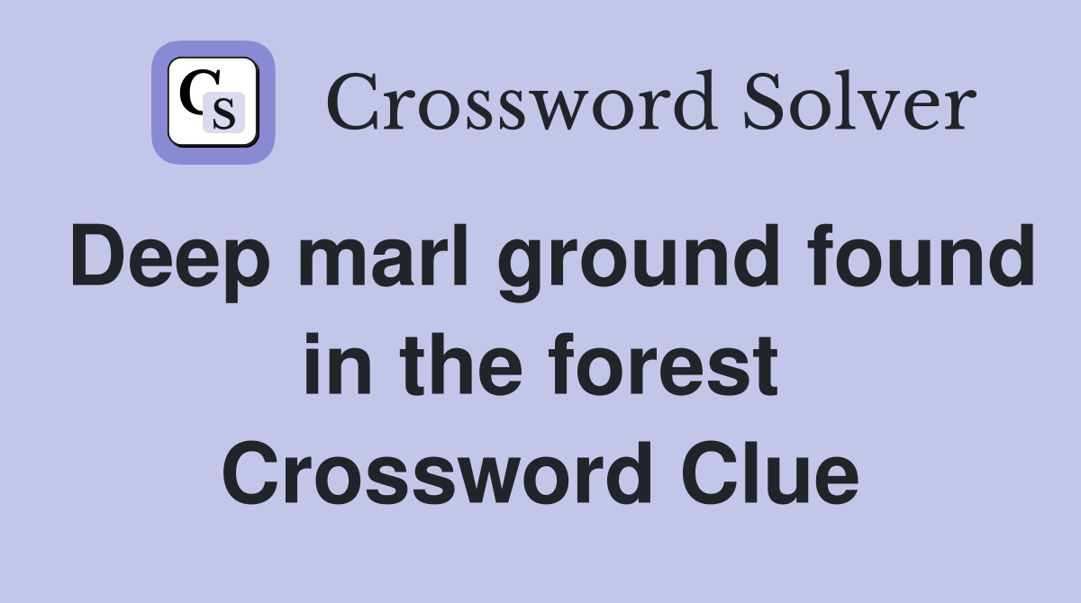 Deep marl ground found in the forest Crossword Clue
