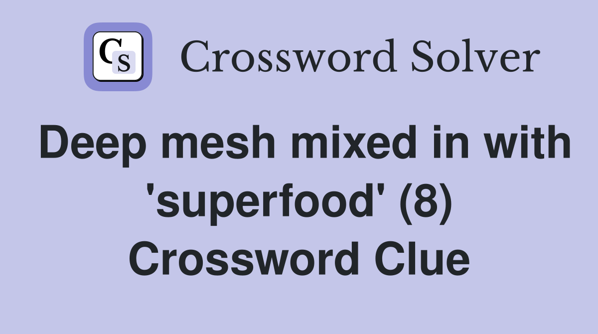 Deep mesh mixed in with 'superfood' (8) Crossword Clue