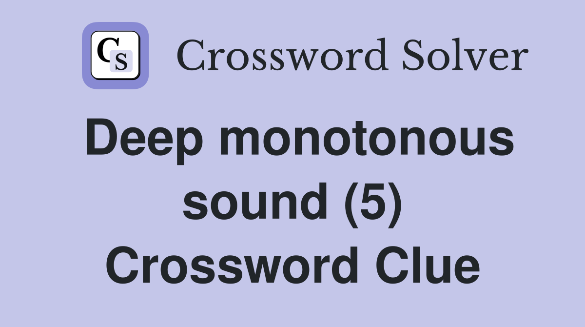 Deep monotonous sound (5) Crossword Clue