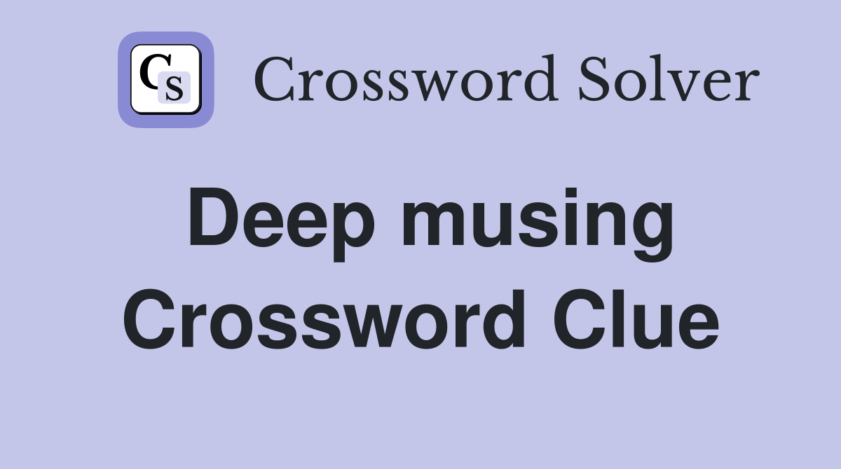 Deep musing Crossword Clue