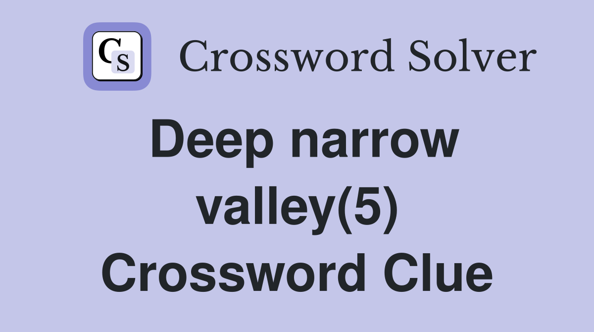 Deep narrow valley(5) Crossword Clue