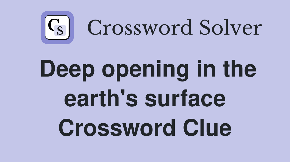 Deep opening in the earth's surface Crossword Clue