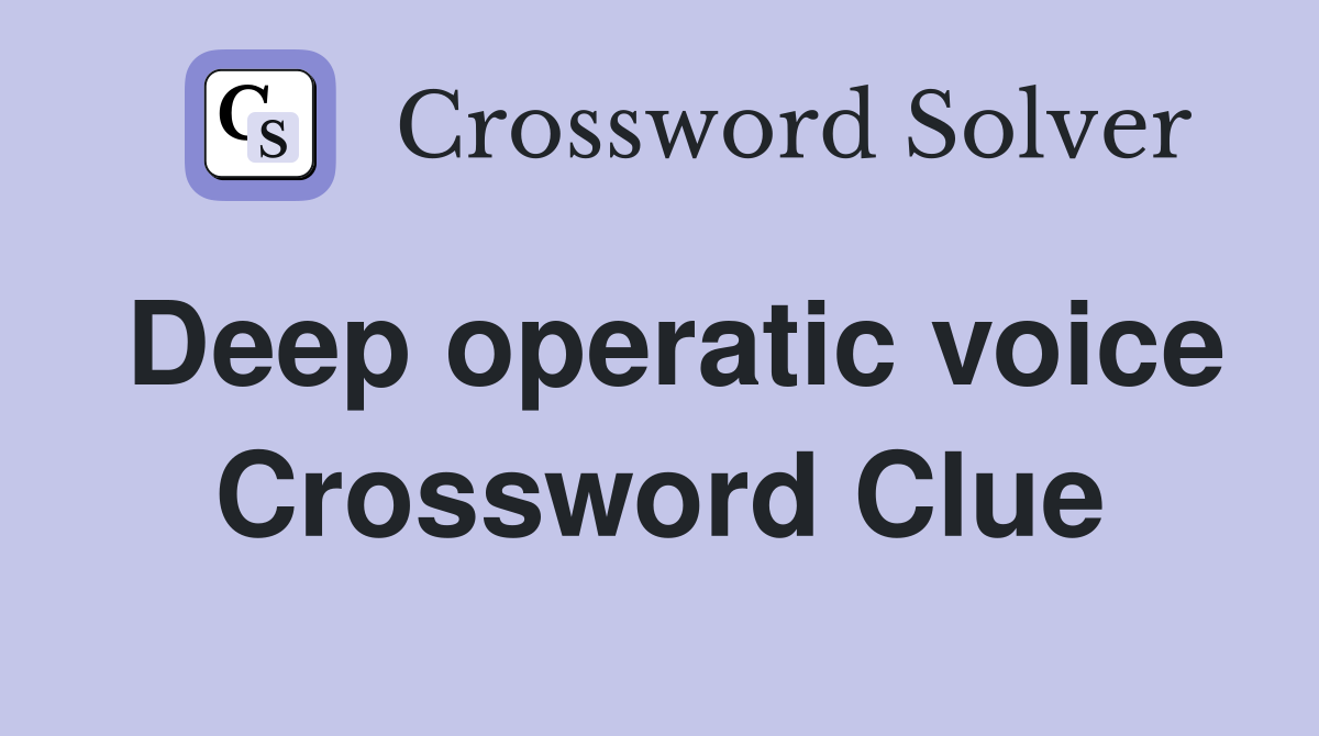 Deep operatic voice Crossword Clue