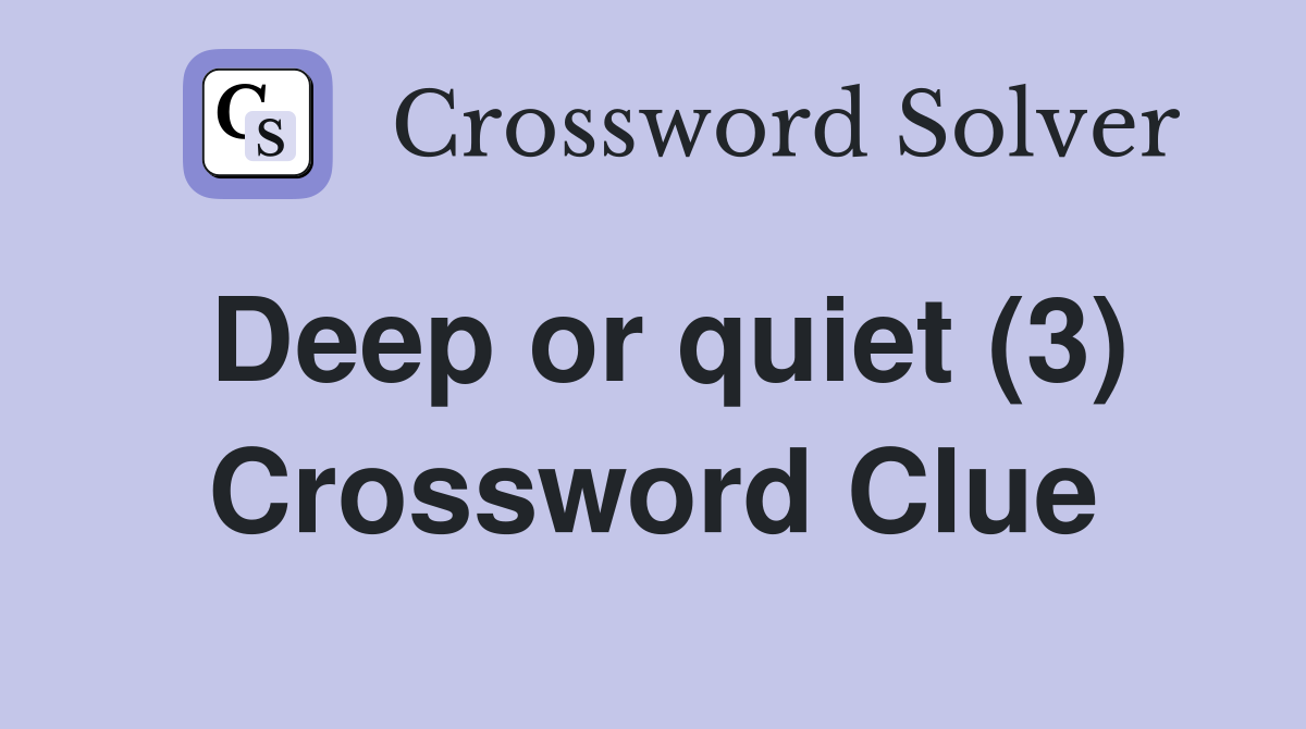 Deep or quiet (3) Crossword Clue