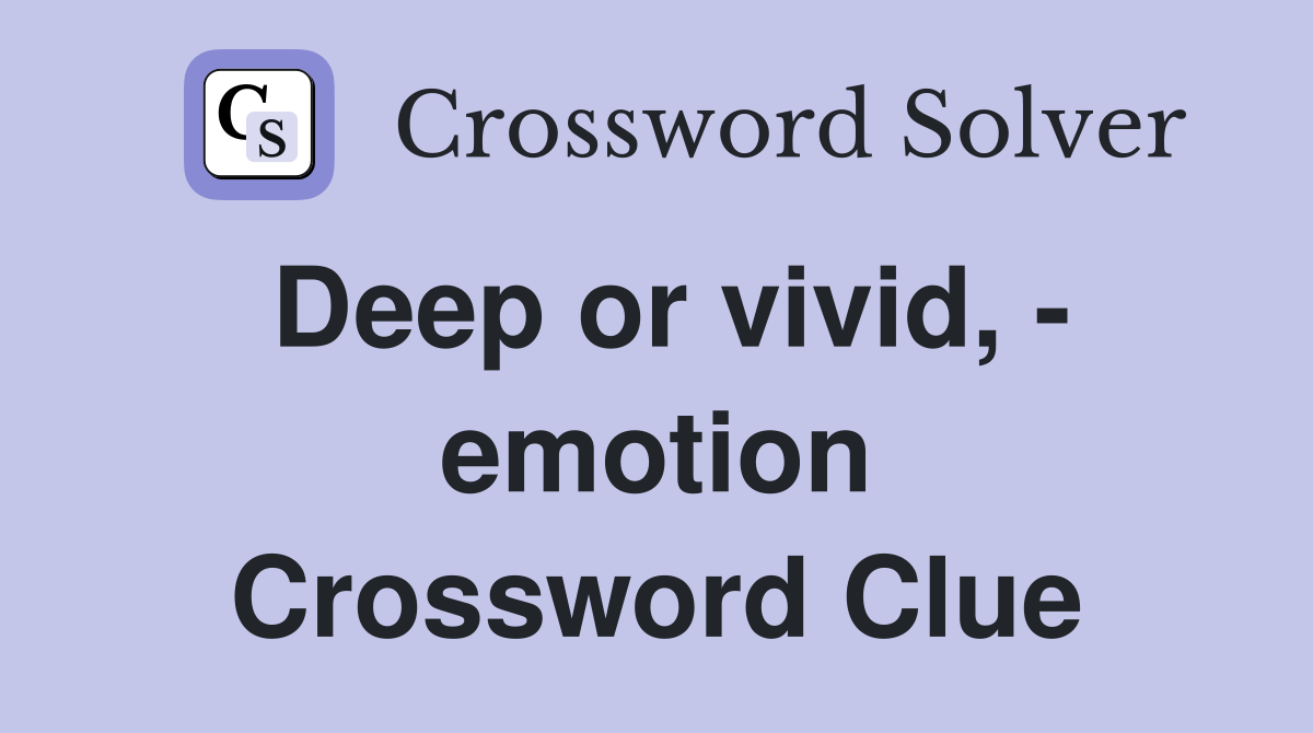 Deep or vivid, - emotion Crossword Clue