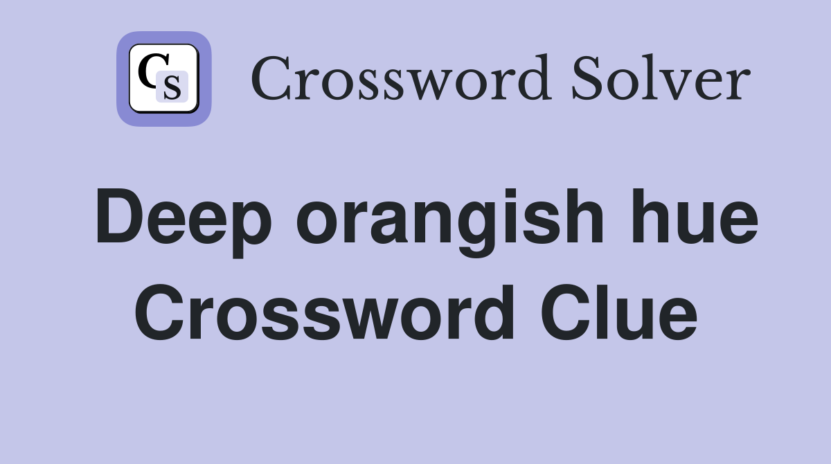 Deep orangish hue Crossword Clue