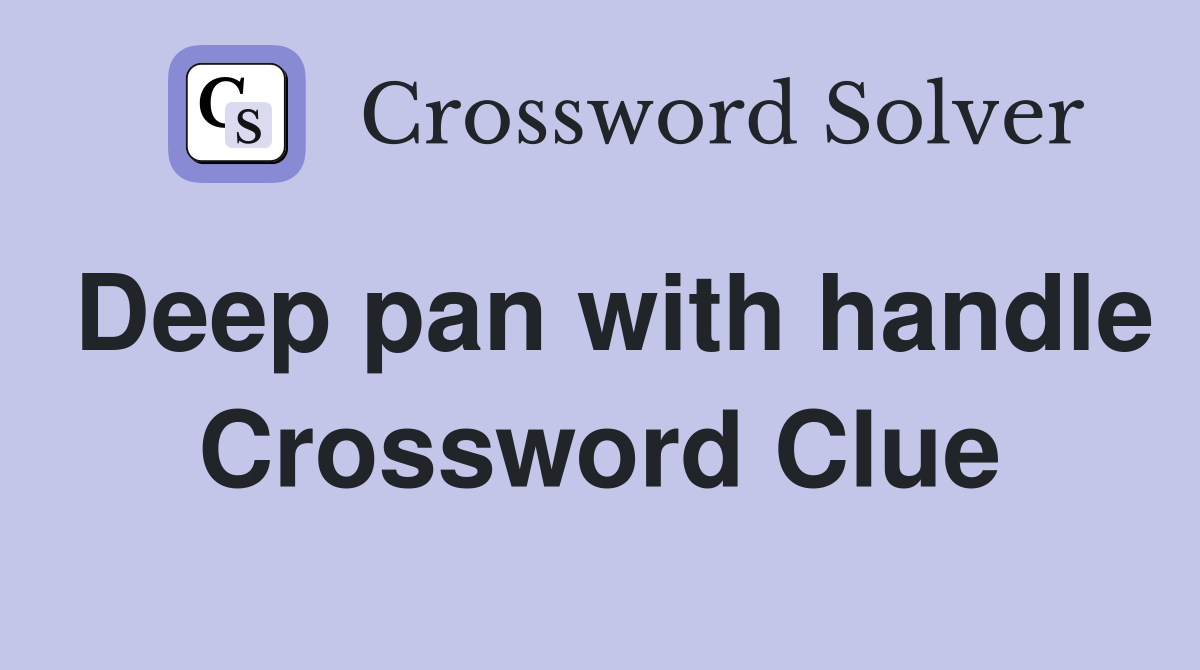 Deep pan with handle Crossword Clue