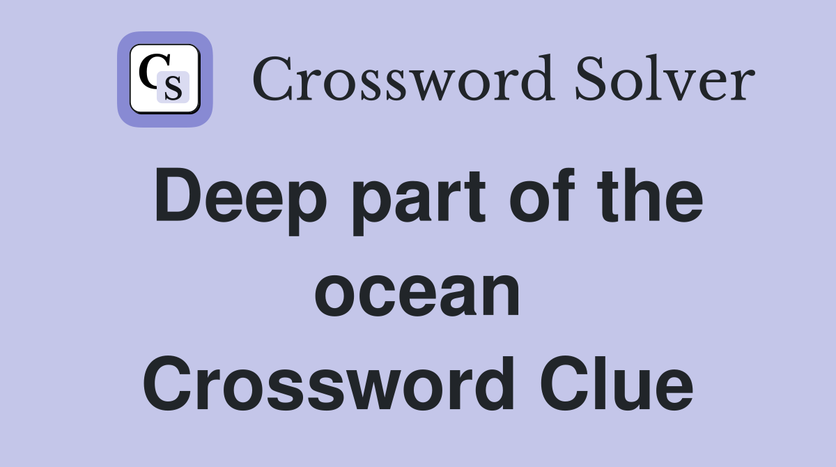Deep part of the ocean Crossword Clue