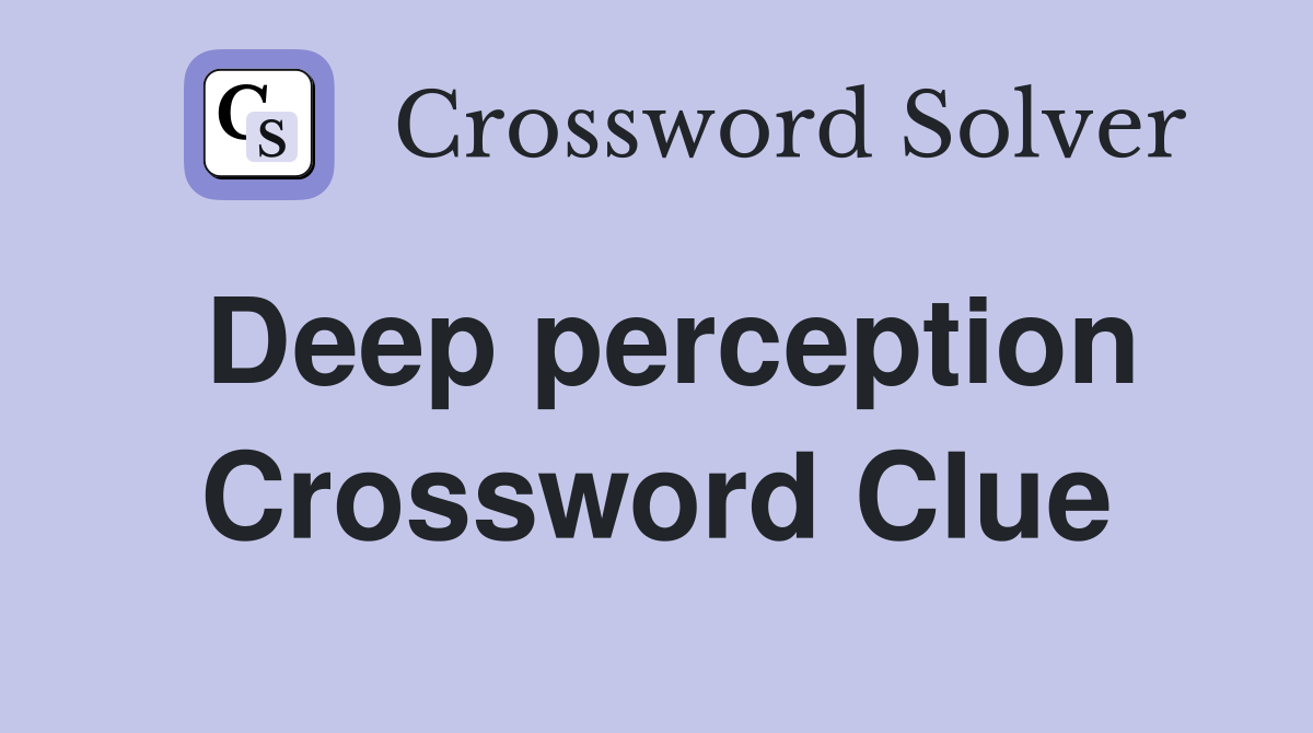 Deep perception Crossword Clue