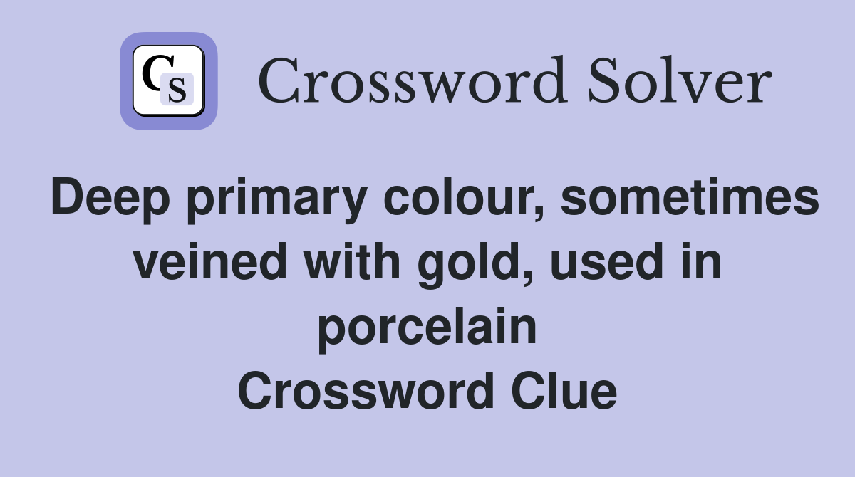Deep primary colour, sometimes veined with gold, used in porcelain Crossword Clue