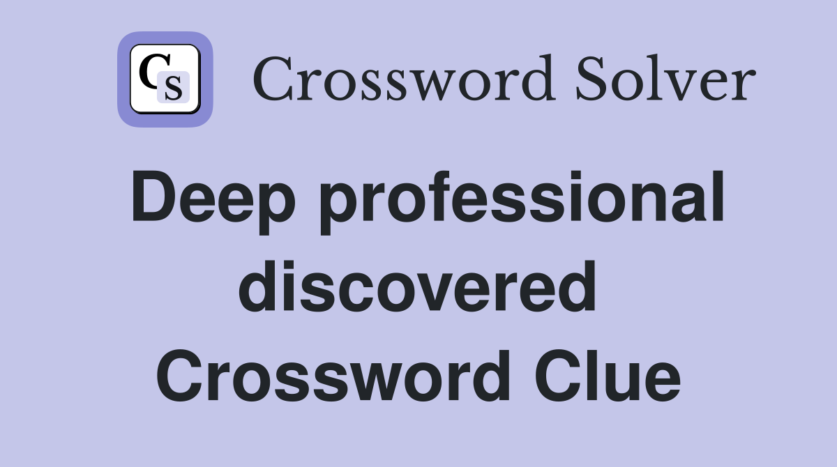Deep professional discovered Crossword Clue