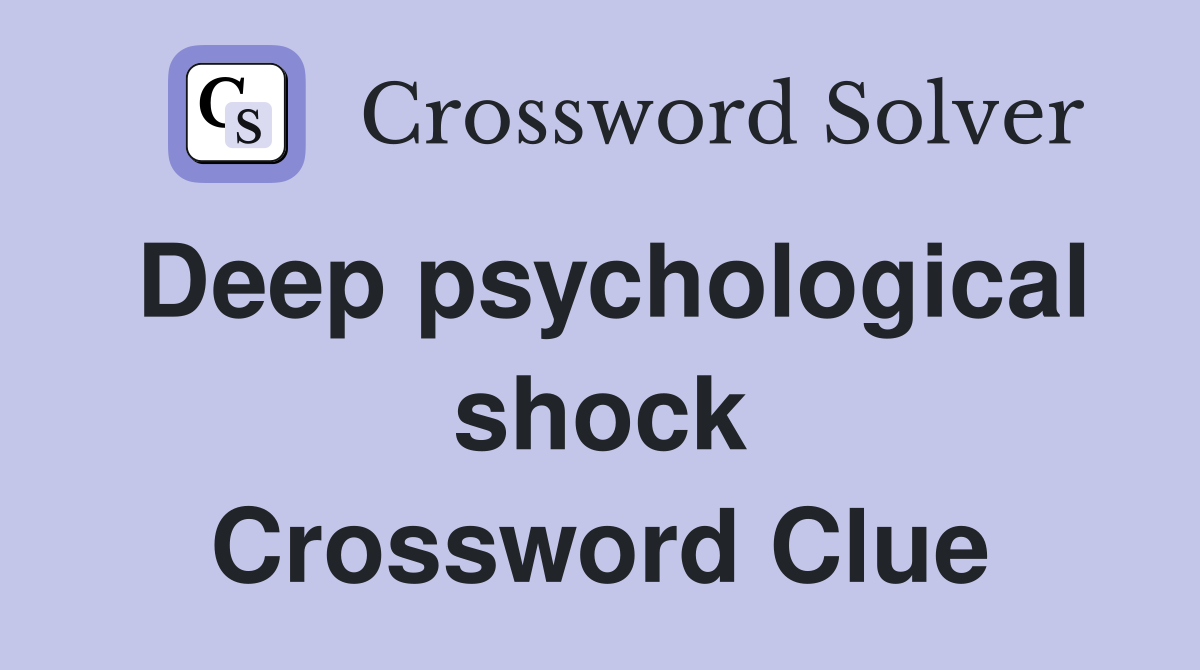 Deep psychological shock Crossword Clue