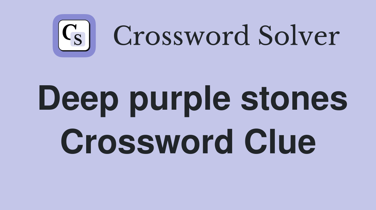 Deep purple stones Crossword Clue